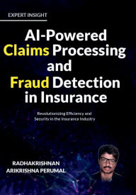 Title: AI-Powered Claims Processing and Fraud Detection in Insurance, Author: Jemeela Rajan