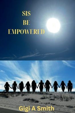 Sis: Be Empowered: