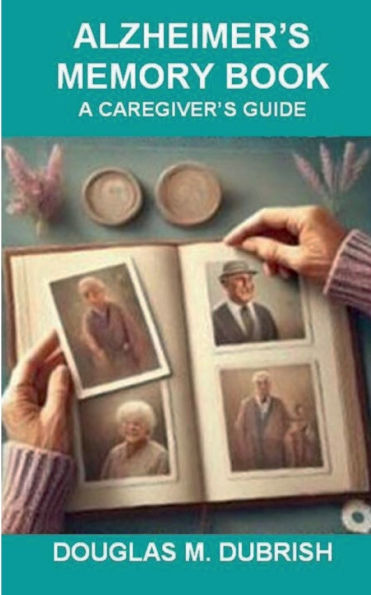 Alzheimer's Memory Book - A Caregiver's Guide