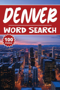Title: Denver Word Search: 100 Colorado Puzzles, Word Find, Vocabulary Activity Book for Kids, Adults and Seniors, 100 pages, Author: DeWords Publishing