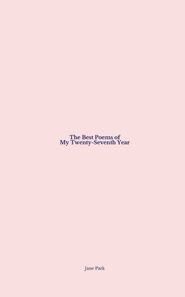 The Best Poems of My Twenty-Seventh Year