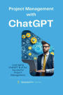 Project Management with ChatGPT: Practical applications of ChatGPT to enhance productivity and decision-making in various phases of a Project.
