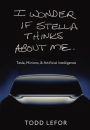 I wonder if Stella thinks about me: Tesla, Minions, & Artificial Intelligence