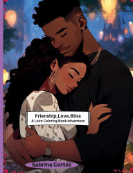 Title: Friendship,Love,Bliss: A coloring celebration of Friendship,Love,Bliss, Author: Sabrina Cortes