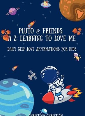 PLUTO & FRIENDS A-Z: LEARNING TO LOVE ME DAILY SELF-LOVE AFFIRMATIONS FOR KIDS:
