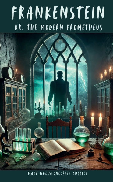 Frankenstein (1818): The Original Gothic Novel - A Tale of Creation, Despair, and Monstrous Revenge