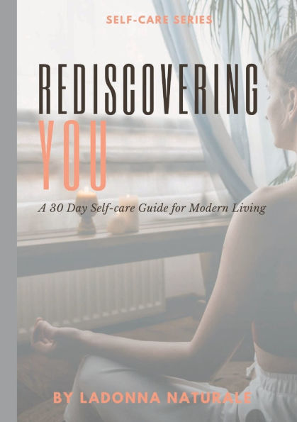 Rediscovering You: :A 30 Day Self-care Guide for Modern Living