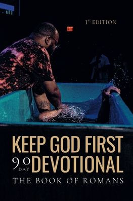 Keep God First: A 90 Day Devotional on the Book of Romans: