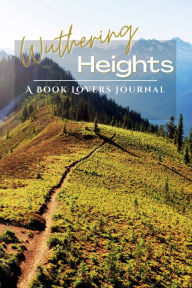 Title: A Book Lovers Journal - Wuthering Heights Edition, Author: Emily Brontë