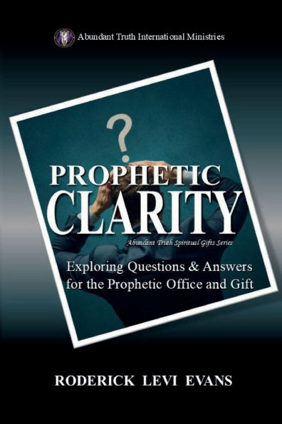 Prophetic Clarity: Exploring Questions & Answers for the Office and Gift