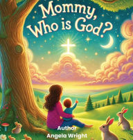 Title: Mommy Who is God?, Author: Angela Wright