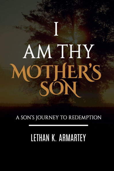 I Am Thy Mother's Son: A Son's Journey To Redemption