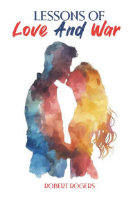 Title: Lessons of Love and War, Author: Robert Rogers