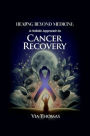 HEALING BEYOND MEDICINE: A Holistic Approach to Cancer Recovery