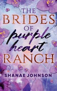 Title: The Brides of Purple Heart Ranch Illustrated Hardback: a Sweet Marriage of Convenience Romance series, Author: Shanae Johnson