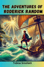The Adventures of Roderick Random: The Classic Journey of 18th Century Adventure and Mischief