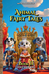 Title: Animal Fairy Tales, Book Two: Touch of Joy:Bedtime Animal Short Stories for Kids, Children's Fairy Tales Collection, Storybook, Author: Milana Anderson
