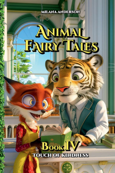 Animal Fairy Tales, Book Four: Touch of Kindness: Animal Short Stories for Kids, Children's Fairy Tales Collection, Bedtime Storybook