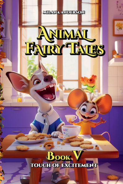 Animal Fairy Tales, Book Five: Touch of Excitement: Animal Short Stories for Kids, Children's Fairy Tales Collection, Bedtime Storybook