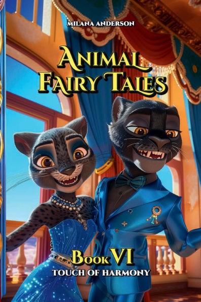 Animal Fairy Tales, Book Six: Touch of Harmony: Animal Short Stories for Kids, Children's Fairy Tales Collection, Bedtime Storybook