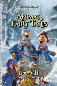 Title: Animal Fairy Tales, Book Seven: Touch of Magic: Animal Short Stories for Kids, Children's Fairy Tales Collection, Bedtime Storybook, Author: Milana Anderson