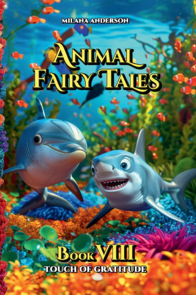 Animal Fairy Tales, Book Eight: Touch of Gratitude: Animal Short Stories for Kids, Children's Fairy Tales Collection, Bedtime Storybook