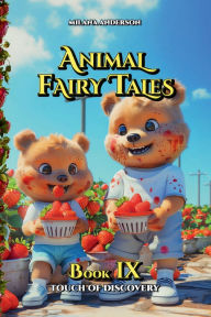 Title: Animal Fairy Tales, Book Nine: Touch of Discovery: Animal Short Stories for Kids, Children's Fairy Tales Collection, Bedtime Storybook, Author: Milana Anderson