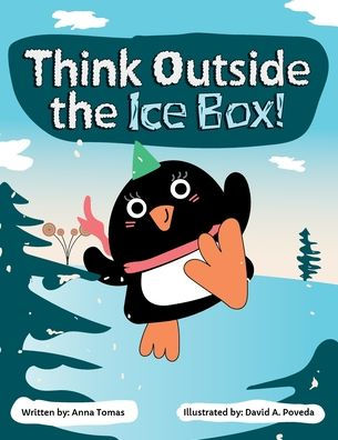 Think Outside the Ice Box!: An inspiring story about embracing your differences, bravery, and pursuing your dreams.