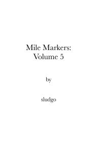 Title: Mile Markers: Volume 5 by sludgo:, Author: Sludgo