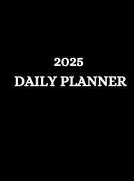 Title: 2025 DAILY PLANNER: Your Yearly Organizer: A Comprehensive 365-Day Planner for Every Aspect of Your Life