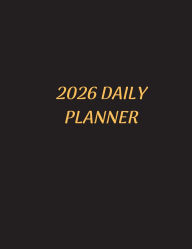 Title: 2026 DAILY PLANNER: Your Yearly Organizer: A Comprehensive 365-Day Planner for Every Aspect of Your Life, Author: Myjwc Publishing