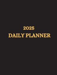Title: 2025 DAILY PLANNER: Your Yearly Organizer: A Comprehensive 365-Day Planner for Every Aspect of Your Life