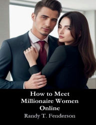 Title: How to Meet Millionaire Women Online, Author: Randy Fenderson