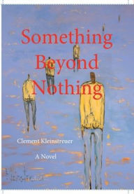 Pdf textbook download free Something beyond Nothing  (English literature) by Clement Kleinstreuer, Nicole Kleinstreuer, Andrew Clark