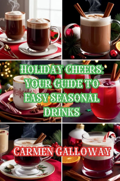 Holiday Cheers: Easy-to-Make Seasonal Drinks: