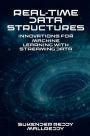 Real-Time Data Structures: Innovations for Machine Learning with Streaming Data: