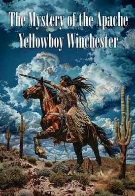 The Mystery of the Apache Yellowboy Winchester
