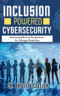 Inclusion Powered Cybersecurity: Harnessing Diverse Perspectives for Stronger Protection