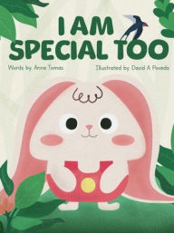 Title: I Am Special Too!: A storybook for kids about self-love, self-acceptance and understanding own uniqueness., Author: Anna Tomas
