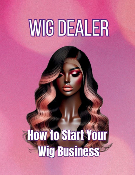Wig Dealer: How to Start Your Business