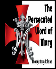 Title: The Persecuted Word of Mary, Author: Mary Magdalene