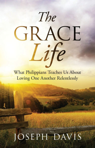 The GraceLife: What Philippians Teaches Us About Loving One Another Relentlessly