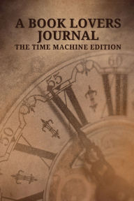 Title: A Book Lovers Journal - The Time Machine Edition, Author: H. G. Wells
