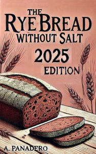 Title: The Rye Bread without Salt - Edition 2025, Author: Alejandro Panadero