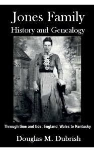 Title: Jones Family History and Genealogy, Author: Douglas Dubrish
