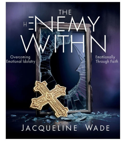 The Enemy Within: Overcoming Emotional Idolatry Through Faith: