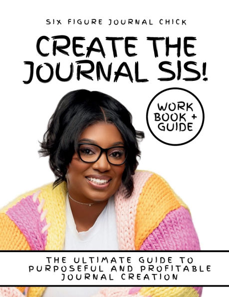 Create The Journal Sis: The Ultimate Guide to Purposeful and Profitable Journal Creation