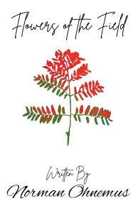 Title: Flowers of the Field, Author: Norman Ohnemus