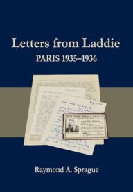 Title: Letters from Laddie: Paris 1935-1936, Author: Raymond A. Sprague