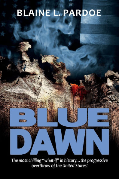 Blue Dawn: the most chilling "what-if" history...the progressive overthrow of United States